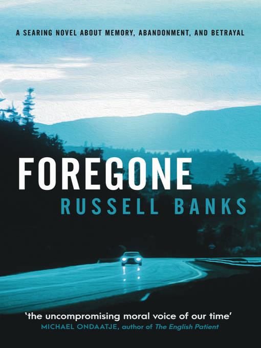 Title details for Foregone by Russell Banks - Available